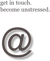 get in touch. 
become unstressed.

@